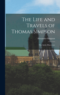 The Life and Travels of Thomas Simpson: The Arctic Discoverer