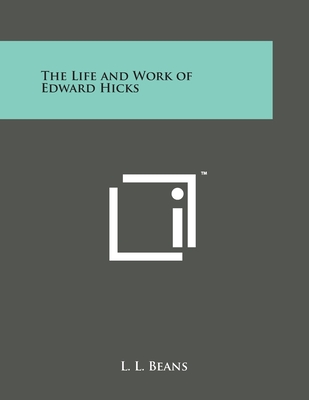 The Life and Work of Edward Hicks - Beans, L L