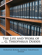 The Life and Work of ... G. Theophilus Dodds