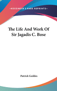 The Life And Work Of Sir Jagadis C. Bose