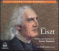 The Life and Works of Franz Liszt - Arnaldo Cohen (piano); Idil Biret (piano); Jen Jand (piano); Jeremy Siepmann; Karen Archer (spoken word);...