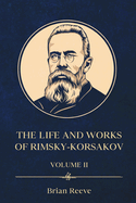 The Life and Works of Nikolai Rimsky-Korsakov Volume II
