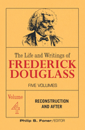 The Life and Writings of Frederick Douglass, Volume 4: Reconstruction and After