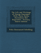 The Life and Writings of George Gascoigne: With Three Poems Heretofore Not Reprinted (Classic Reprint)