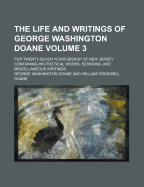 The Life and Writings of George Washington Doane ...: For Twenty-Seven Years Bishop of New Jersey. Containing His Poetical Works, Sermons, and Miscellaneous Writings