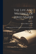 The Life And Writings Of Jared Sparks: Comprising Selections From His Journals And Correspondence; Volume 1