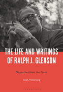 The Life and Writings of Ralph J. Gleason: Dispatches from the Front