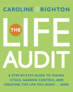 The Life Audit: A Step-By-Step Guide to Taking Stock, Gaining Control, and Creating the Life You Want - Righton, Caroline