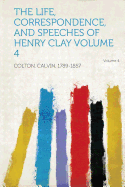 The Life, Correspondence, and Speeches of Henry Clay Volume 4