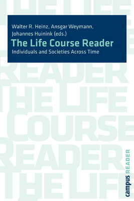 The Life Course Reader: Individuals and Societies Across Time - Heinz, Walter R (Editor), and Huinik, Johannes (Editor), and Weymann, Ansgar (Editor)