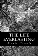 The Life Everlasting: A Reality of Romance - Corelli, Marie