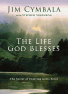 The Life God Blesses: The Secret of Enjoying God's Favor