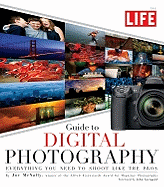 The Life Guide to Digital Photography: Everything You Need to Shoot Like the Pros