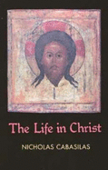 The Life in Christ - Cabasilas, Nicholas, and Decatanzaro, Carmino J (Translated by), and Cabasilas, Nicolaus
