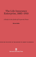 The Life Insurance Enterprise, 1885-1910: A Study in the Limits of Corporate Power