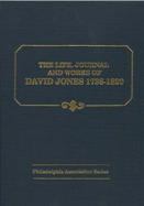 The Life, Journal and Works of David Jones, 1736-1820: Pastor of Baptist Churches in New Jersey and Pennsylvania and Chaplain in the American Army - Rogers, George Truett, and Wolever, Terry