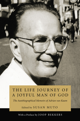 The Life Journey of a Joyful Man of God - Van Kaam, Adrian L, and Muto, Susan (Editor), and Bekkers, Joop (Preface by)