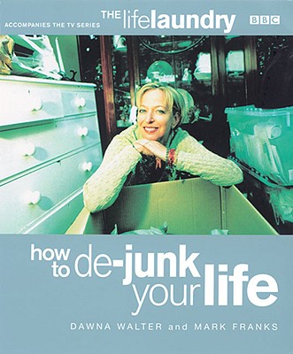 The Life Laundry: How To De-Junk Your Life - Walter, Dawna, and Franks, Mark