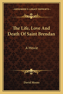 The Life, Love And Death Of Saint Brendan: A Movie