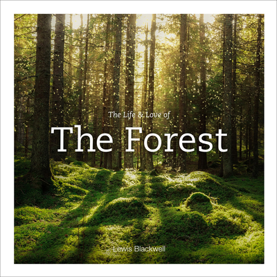 The Life & Love of the Forest - Blackwell, Lewis