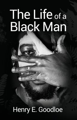 The Life of a Black Man - Goodloe, Henry E