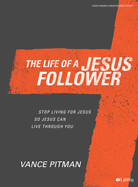 The Life of a Jesus Follower - Bible Study Book: Stop Living for Jesus So Jesus Can Live Through You