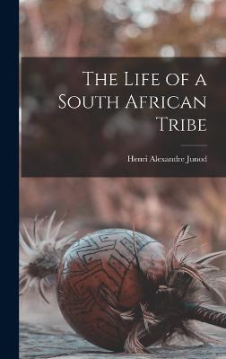 The Life of a South African Tribe - Junod, Henri Alexandre