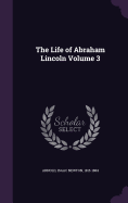 The Life of Abraham Lincoln Volume 3