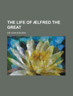 The Life of Aelfred the Great