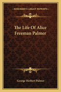 The Life Of Alice Freeman Palmer