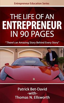 The Life of an Entrepreneur in 90 Pages: There's An Amazing Story Behind Every Story - Ellsworth, Thomas N, and Bet-David, Patrick