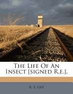 The Life of an Insect [Signed R.E.].