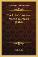 The Life Of Andrew Martin Fairbairn (1914)