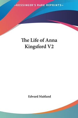 The Life of Anna Kingsford V2 - Maitland, Edward