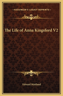 The Life of Anna Kingsford V2 - Maitland, Edward