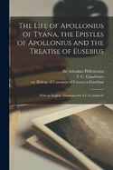 The Life of Apollonius of Tyana, the Epistles of Apollonius and the Treatise of Eusebius; With an English Translation by F.C. Conybeare