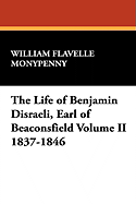 The Life of Benjamin Disraeli, Earl of Beaconsfield Volume II 1837-1846