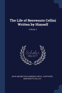 The Life of Benvenuto Cellini Written by Himself; Volume 2