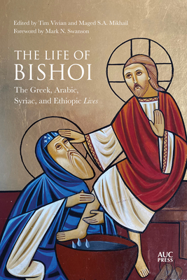 The Life of Bishoi: The Greek, Arabic, Syriac, and Ethiopic Lives - Vivian, Tim (Editor), and Mikhail, Maged S a (Editor), and Swanson, Mark N (Foreword by)