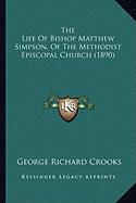 The Life Of Bishop Matthew Simpson, Of The Methodist Episcopal Church (1890)