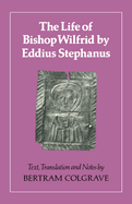 The Life of Bishop Wilfrid by Eddius Stephanus