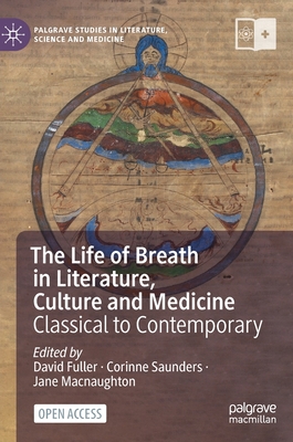 The Life of Breath in Literature, Culture and Medicine: Classical to Contemporary - Fuller, David (Editor), and Saunders, Corinne (Editor), and Macnaughton, Jane (Editor)