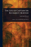 The Life of Captain Sir Richard F. Burton