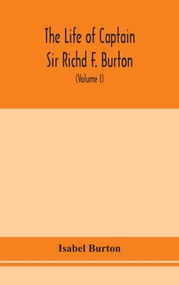 The life of Captain Sir Richd F. Burton (Volume I) - Burton, Isabel