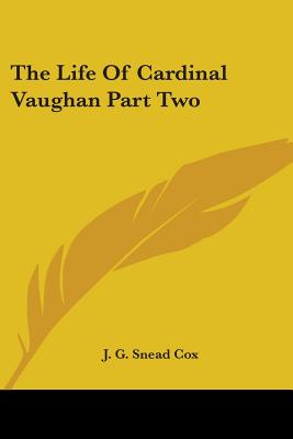 The Life of Cardinal Vaughan Part Two - Snead Cox, J G