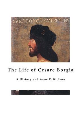 The Life of Cesare Borgia: A History and Some Criticisms - Sabatini, Raphael