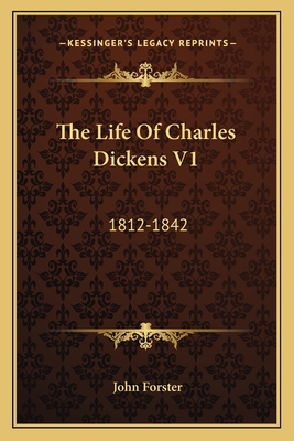 The Life Of Charles Dickens V1: 1812-1842 - Forster, John