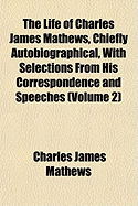 The Life of Charles James Mathews, Chiefly Autobiographical, with Selections from His Correspondence and Speeches; Volume 1