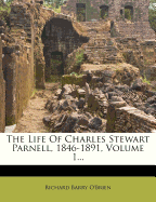 The Life Of Charles Stewart Parnell, 1846-1891; Volume 1