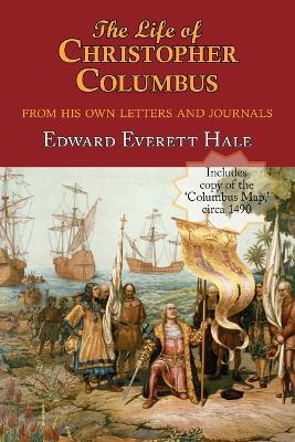 The Life of Christopher Columbus. with Appendices and the Colombus Map, Drawn Circa 1490 in the Workshop of Bartolomeo and Christopher Columbus in Lis - Hale, Edward Everett, and Columbus, Christopher (Creator)